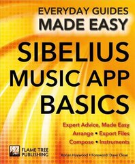 Sibelius Music App Basics: Expert Advice, Made Easy New edition hind ja info | Kunstiraamatud | kaup24.ee