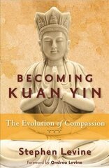 Becoming Kuan Yin: The Evolution of Compassion цена и информация | Духовная литература | kaup24.ee