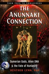 Anunnaki Connection: Sumerian Gods, Alien DNA, and the Fate of Humanity from Eden to Armageddon цена и информация | Духовная литература | kaup24.ee