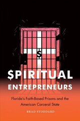 Spiritual Entrepreneurs: Florida's Faith-Based Prisons and the American Carceral State hind ja info | Usukirjandus, religioossed raamatud | kaup24.ee