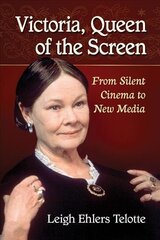 Victoria, Queen of the Screen: From Silent Cinema to New Media цена и информация | Книги об искусстве | kaup24.ee