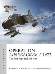 Operation Linebacker I 1972: The first high-tech air war hind ja info | Ajalooraamatud | kaup24.ee