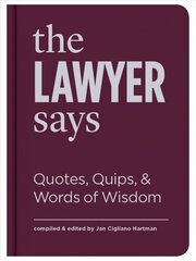 Lawyer Says: Quotes, Quips, and Words of Wisdom цена и информация | Энциклопедии, справочники | kaup24.ee