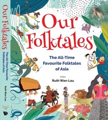 Our Folktales: The All-time Favourite Folktales From Asia Abridged edition hind ja info | Ühiskonnateemalised raamatud | kaup24.ee