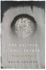 Eclipse I Call Father: Essays on Absence hind ja info | Luule | kaup24.ee