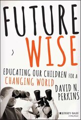 Future Wise: Educating Our Children for a Changing World hind ja info | Ühiskonnateemalised raamatud | kaup24.ee
