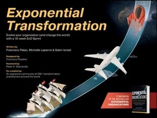 Exponential Transformation - Evolve Your Organization (and Change the World) With a 10-Week ExO Sprint hind ja info | Majandusalased raamatud | kaup24.ee