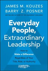 Everyday People, Extraordinary Leadership - How to Make a Difference Regardless of Your Title, Role, or Authority: How to Make a Difference Regardless of Your Title, Role, or Authority цена и информация | Книги по экономике | kaup24.ee