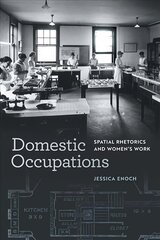 Domestic Occupations: Spatial Rhetorics and Women's Work hind ja info | Ühiskonnateemalised raamatud | kaup24.ee