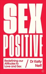 Sex Positive: Redefining Our Attitudes to Love & Sex hind ja info | Eneseabiraamatud | kaup24.ee