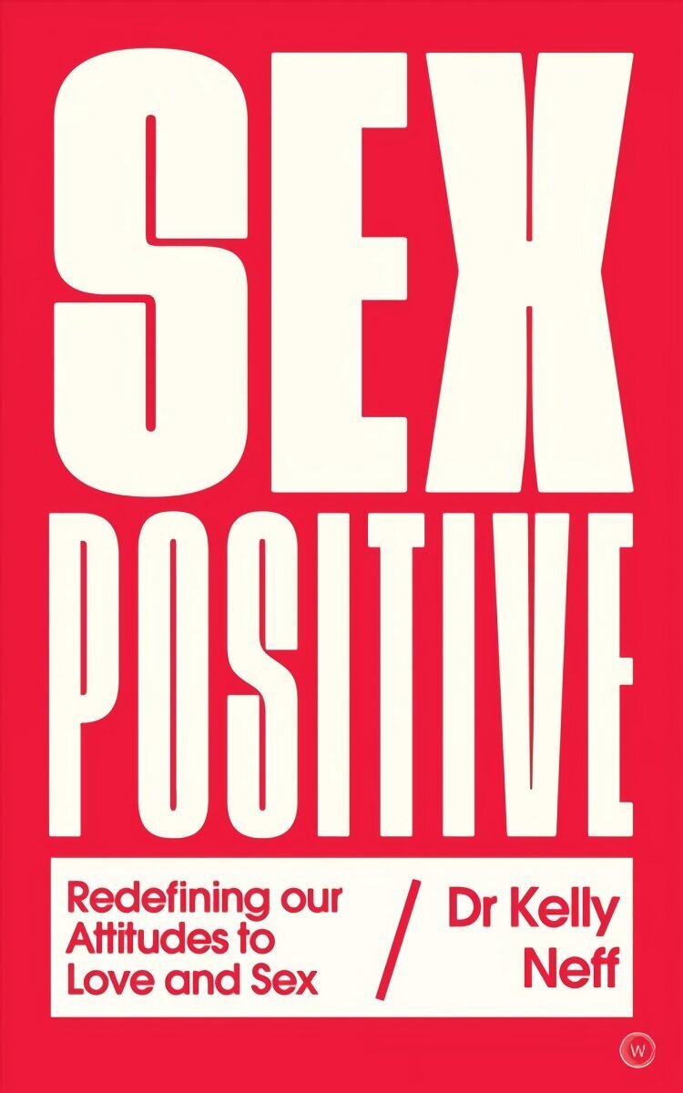 Sex Positive: Redefining Our Attitudes to Love & Sex цена | kaup24.ee