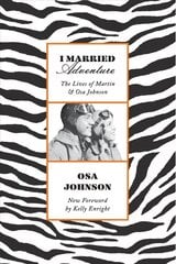 I Married Adventure: The Lives of Martin and Osa Johnson hind ja info | Reisiraamatud, reisijuhid | kaup24.ee
