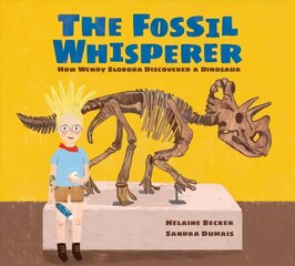 Fossil Whisperer: How Wendy Sloboda Discovered a Dinosaur цена и информация | Книги для малышей | kaup24.ee