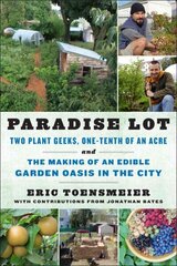 Paradise Lot: Two Plant Geeks, One-Tenth of an Acre, and the Making of an Edible Garden Oasis in the City цена и информация | Книги по садоводству | kaup24.ee