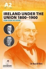 Ireland Under the Union 1800-1900 for CCEA A2 Level hind ja info | Ajalooraamatud | kaup24.ee