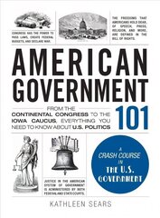 American Government 101: From the Continental Congress to the Iowa Caucus, Everything You Need to Know About US Politics hind ja info | Ühiskonnateemalised raamatud | kaup24.ee