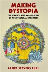 Making Dystopia: The Strange Rise and Survival of Architectural Barbarism hind ja info | Kunstiraamatud | kaup24.ee