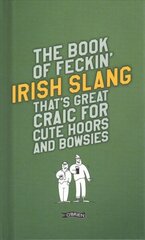 Book of Feckin' Irish Slang that's great craic for cute hoors and bowsies New edition цена и информация | Фантастика, фэнтези | kaup24.ee