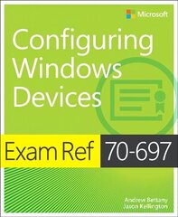Exam Ref 70-697 Configuring Windows Devices hind ja info | Majandusalased raamatud | kaup24.ee