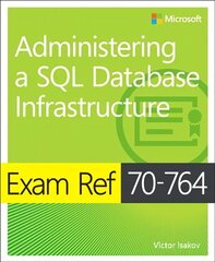 Exam Ref 70-764 Administering a SQL Database Infrastructure hind ja info | Majandusalased raamatud | kaup24.ee