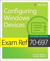 Exam Ref 70-697 Configuring Windows Devices 2nd edition hind ja info | Majandusalased raamatud | kaup24.ee