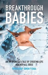 Breakthrough Babies: An IVF pioneer's tale of creating life against all odds цена и информация | Книги по экономике | kaup24.ee