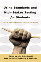 Using Standards and High-Stakes Testing for Students: Exploiting Power with Critical Pedagogy New edition hind ja info | Ühiskonnateemalised raamatud | kaup24.ee