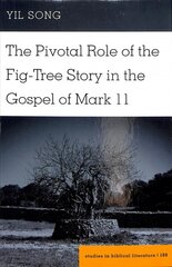 Pivotal Role of the Fig-Tree Story in the Gospel of Mark 11 New edition hind ja info | Usukirjandus, religioossed raamatud | kaup24.ee