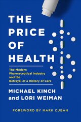 Price of Health: The Modern Pharmaceutical Enterprise and the Betrayal of a History of Care hind ja info | Majandusalased raamatud | kaup24.ee