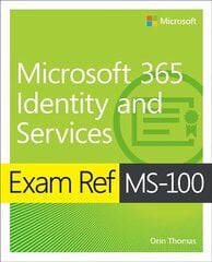 Exam Ref MS-100 Microsoft 365 Identity and Services hind ja info | Majandusalased raamatud | kaup24.ee