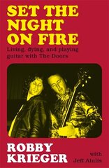 Set the Night on Fire: Living, Dying and Playing Guitar with the Doors hind ja info | Elulooraamatud, biograafiad, memuaarid | kaup24.ee