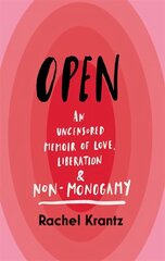 OPEN: An Uncensored Memoir of Love, Liberation and Non-Monogamy hind ja info | Eneseabiraamatud | kaup24.ee