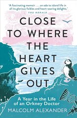 Close to Where the Heart Gives Out: A Year in the Life of an Orkney Doctor hind ja info | Elulooraamatud, biograafiad, memuaarid | kaup24.ee