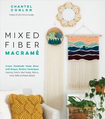 Mixed Fiber Macrame: Create Handmade Home Decor with Unique, Modern Techniques Featuring Colorful Wool Roving, Ribbons, Cords, Raffia and Rattan Baskets hind ja info | Tervislik eluviis ja toitumine | kaup24.ee