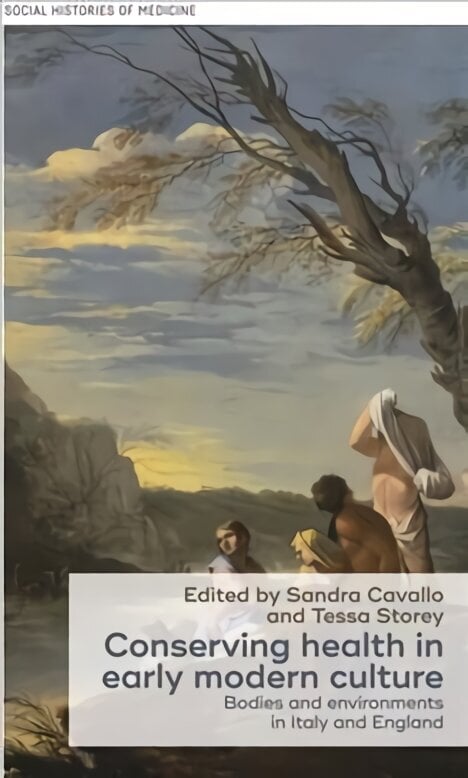 Conserving Health in Early Modern Culture: Bodies and Environments in Italy and England hind ja info | Majandusalased raamatud | kaup24.ee