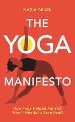 Yoga Manifesto: How Yoga Helped Me and Why it Needs to Save Itself hind ja info | Elulooraamatud, biograafiad, memuaarid | kaup24.ee