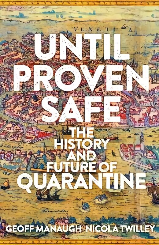 Until Proven Safe: The gripping history of quarantine, from the Black Death to the post-Covid future hind ja info | Majandusalased raamatud | kaup24.ee