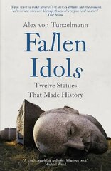 Fallen Idols: History is not erased when statues are pulled down. It is made. hind ja info | Kunstiraamatud | kaup24.ee