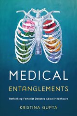 Medical Entanglements: Rethinking Feminist Debates about Healthcare цена и информация | Книги по социальным наукам | kaup24.ee