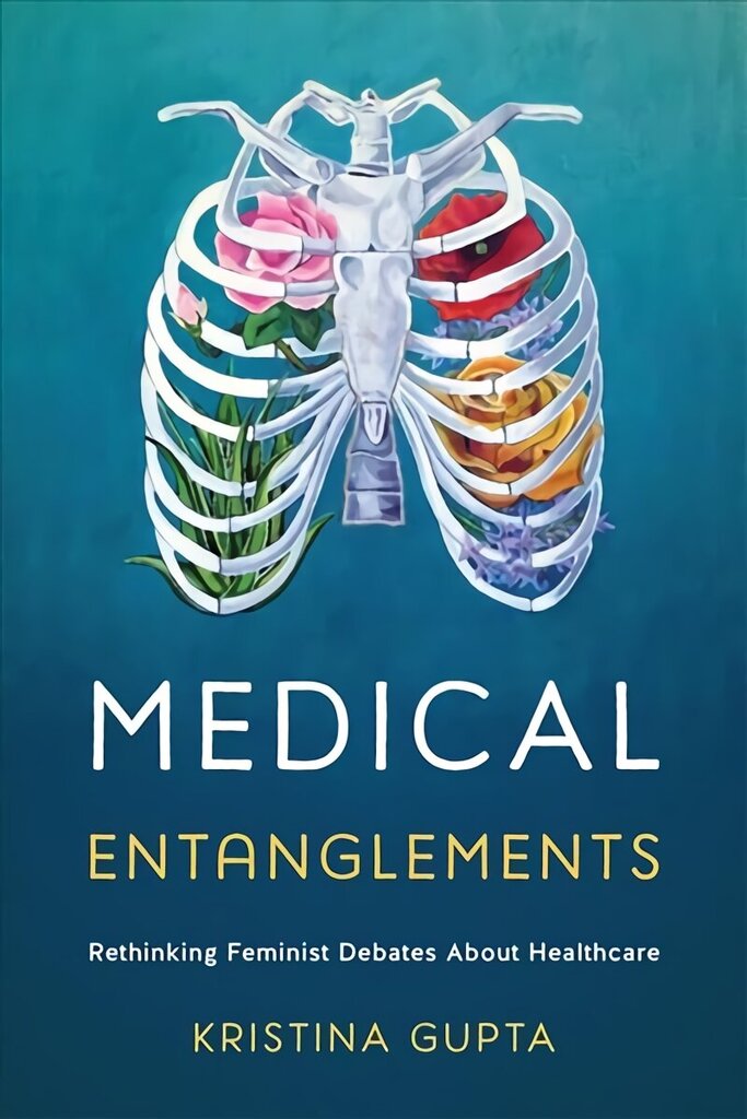 Medical Entanglements: Rethinking Feminist Debates about Healthcare hind ja info | Ühiskonnateemalised raamatud | kaup24.ee