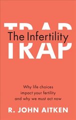 Infertility Trap: Why Life Choices Impact your Fertility and Why We Must Act Now hind ja info | Majandusalased raamatud | kaup24.ee