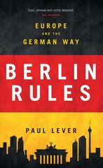 Berlin Rules: Europe and the German Way hind ja info | Ühiskonnateemalised raamatud | kaup24.ee