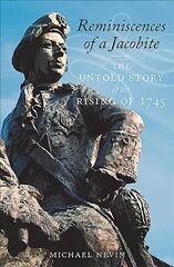 Reminiscences of a Jacobite: The Untold Story of the Rising of 1745 цена и информация | Исторические книги | kaup24.ee