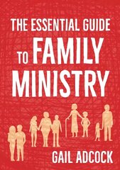 Essential Guide to Family Ministry: A practitioner's guide цена и информация | Духовная литература | kaup24.ee