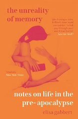 Unreality of Memory: Notes on Life in the Pre-Apocalypse Main цена и информация | Книги по экономике | kaup24.ee