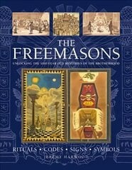 FREEMASONS: RITUALS * CODES * SIGNS * SYMBOLS: Unlocking the 1000-year old mysteries of the Brotherhood hind ja info | Ühiskonnateemalised raamatud | kaup24.ee