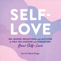 Self-Love: 100plus Quotes, Reflections, and Activities to Help You Uncover and Strengthen Your Self-Love hind ja info | Eneseabiraamatud | kaup24.ee