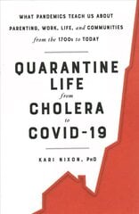 Quarantine Life from Cholera to COVID-19: What Pandemics Teach Us About Parenting, Work, Life, and Communities from the 1700s to Today hind ja info | Ühiskonnateemalised raamatud | kaup24.ee