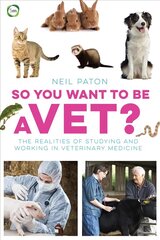 So You Want to be a Vet: The Realities of Studying and Working in Veterinary Medicine цена и информация | Книги по экономике | kaup24.ee
