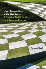 Music Composition in the 21st Century: A Practical Guide for the New Common Practice hind ja info | Kunstiraamatud | kaup24.ee